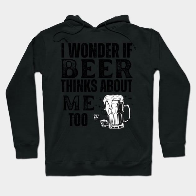 I wonder if beer thinks about me too-funny beer Hoodie by YourSymphony